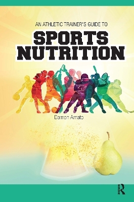 An Athletic Trainers’ Guide to Sports Nutrition - Damon Amato