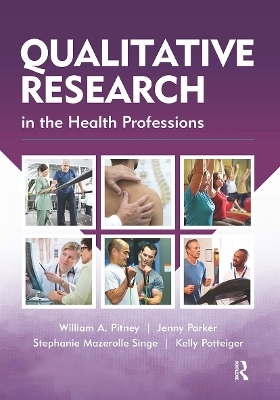 Qualitative Research in the Health Professions - William Pitney, Jenny Parker, Stephanie Mazerolle, Kelly Potteiger