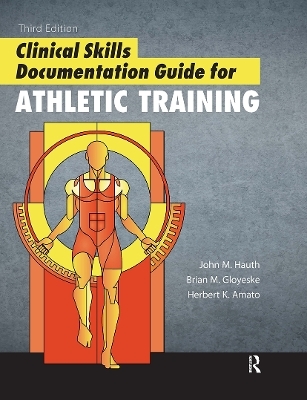 Clinical Skills Documentation Guide for Athletic Training - John Hauth, Brian Gloyeske, Herb Amato