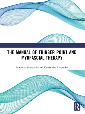 The Manual of Trigger Point and Myofascial Therapy - Dimitrios Kostopoulos, Konstantine Rizopoulos