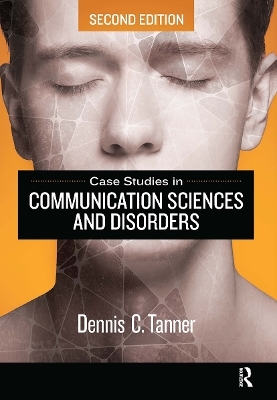 Case Studies in Communication Sciences and Disorders - Dennis Tanner