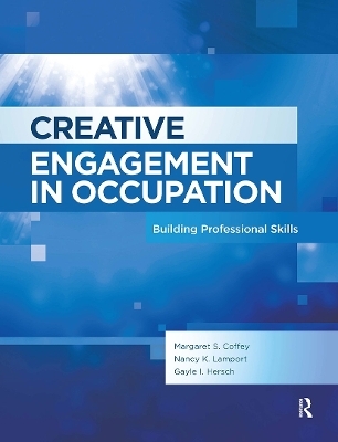 Creative Engagement in Occupation - Margaret Coffey, Nancy Lamport, Gayle Hersch