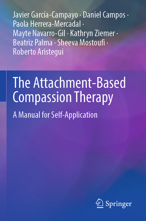 The Attachment-Based Compassion Therapy - Javier García-Campayo, Daniel Campos, Paola Herrera-Mercadal, Mayte Navarro-Gil, Kathryn Ziemer, Beatriz Palma, Sheeva Mostoufi, Roberto Aristegui