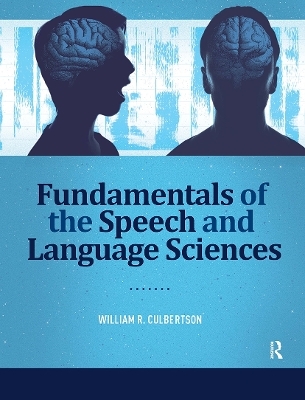 Fundamentals of the Speech and Language Sciences - William Culbertson