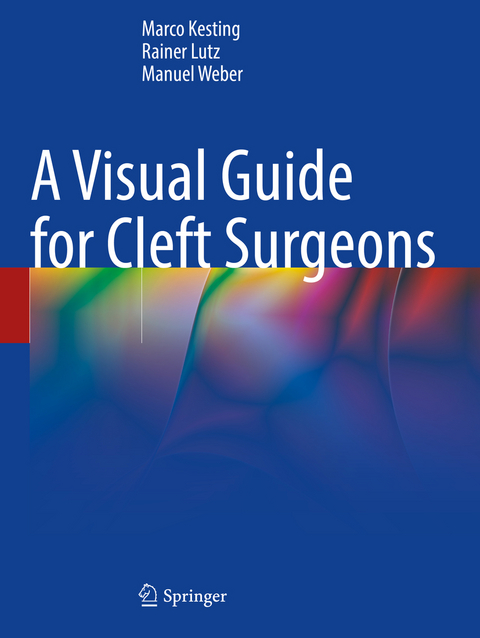 A Visual Guide for Cleft Surgeons - Marco Kesting, Rainer Lutz, Manuel Weber