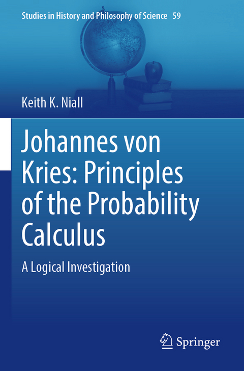 Johannes von Kries: Principles of the Probability Calculus - Keith K. Niall