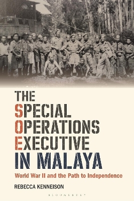 The Special Operations Executive in Malaya - Rebecca Kenneison