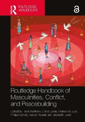 Routledge Handbook of Masculinities, Conflict and Peacebuilding - 