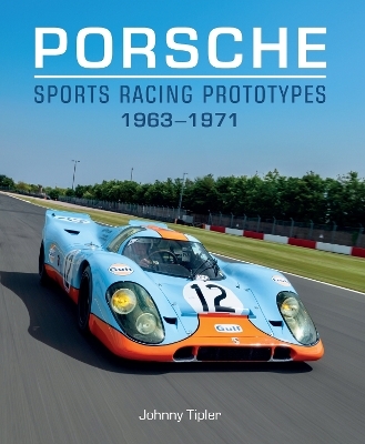 Porsche Sports Racing Prototypes 1963–1971 - Johnny Tipler