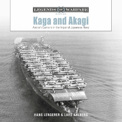 Kaga and Akagi: Aircraft Carriers in the Imperial Japanese Navy - Hans Lengerer, Lars Ahlberg