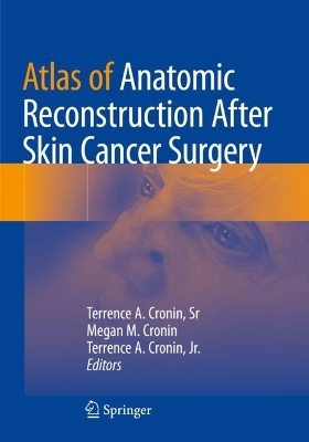 Atlas of Anatomic Reconstruction After Skin Cancer Surgery - 