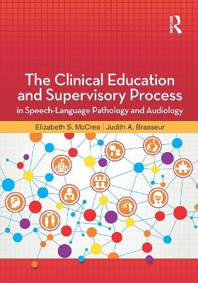 The Clinical Education and Supervisory Process in Speech-Language Pathology and Audiology - Elizabeth McCrea, Judith Brasseur