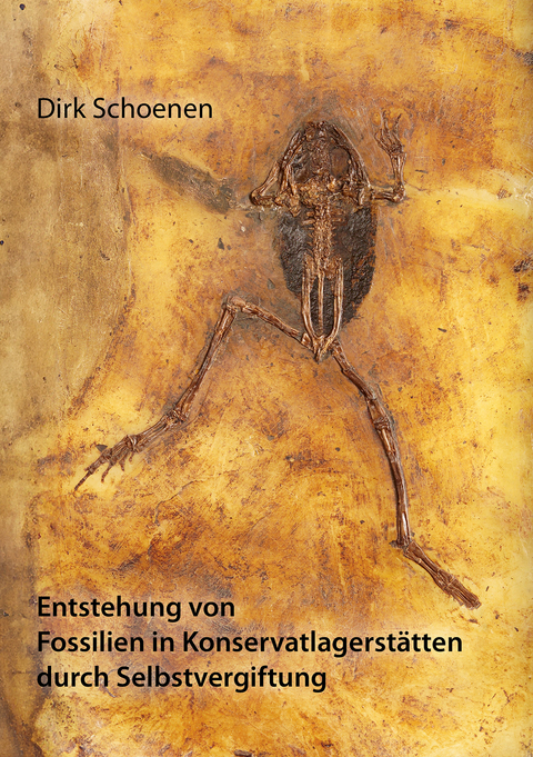 Entstehung von Fossilien in Konservatlagerstätten durch Selbstvergiftung - Dirk Schoenen