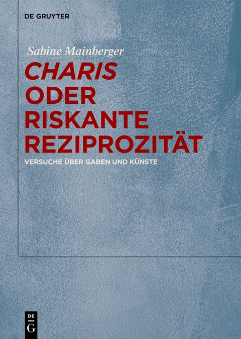 "Charis" oder Riskante Reziprozität - Sabine Mainberger