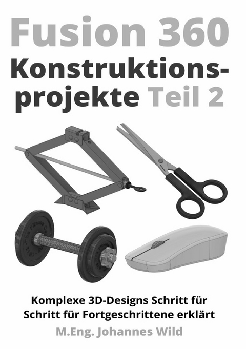 Fusion 360 | Konstruktionsprojekte - Teil 2 - M.Eng. Johannes Wild