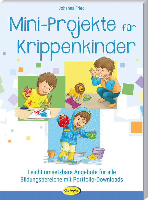 Mini-Projekte für Krippenkinder - Johanna Friedl