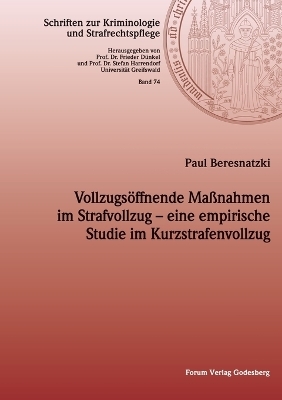 Vollzugsöffnende Maßnahmen im Strafvollzug – eine empirische Studie im Kurzstrafenvollzug - Paul Beresnatzki