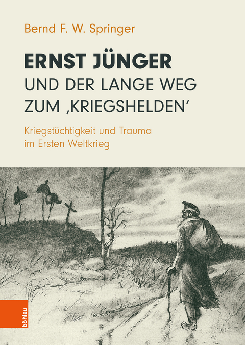 Ernst Jünger und der lange Weg zum ‚Kriegshelden‘ - Bernd F.W. Springer