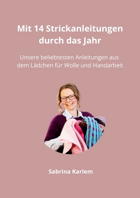 Mit 14 Strickanleitungen durch das Jahr - Sabrina Karlem