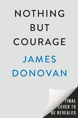 Nothing but Courage - James Donovan