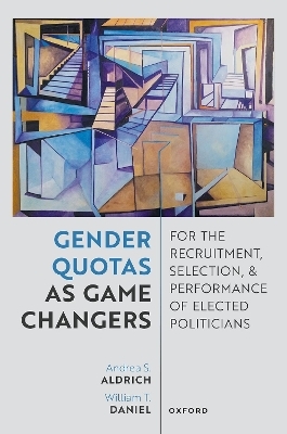 Gender Quotas as Game Changers for the Recruitment, Selection, and Performance of Elected Politicians - Andrea Aldrich, William Daniel