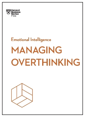 Managing Overthinking (HBR Emotional Intelligence Series) -  Harvard Business Review