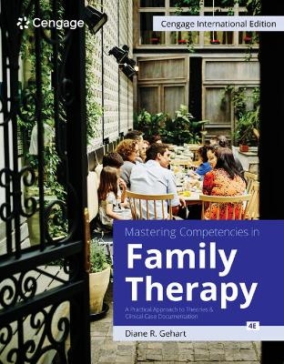 Mastering Competencies in Family Therapy: A Practical Approach to Theories and Clinical Case Documentation, Cengage International Edition - Diane Gehart