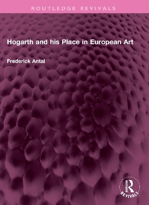 Hogarth and his Place in European Art - Frederick Antal