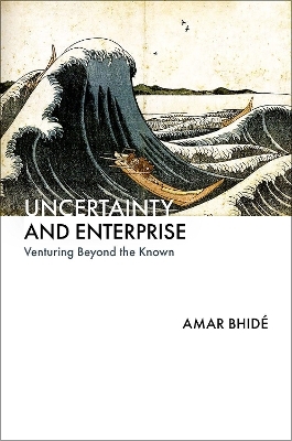 Uncertainty and Enterprise - Amar Bhidé