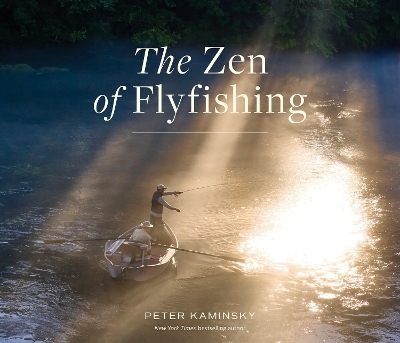 The Zen of Flyfishing - Peter Kaminsky