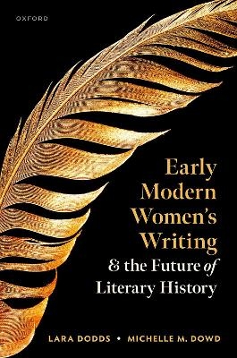 Early Modern Women's Writing and the Future of Literary History -  Dowd,  Dodds