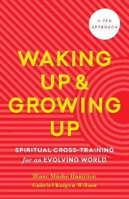 Waking Up and Growing Up - Diane Musho Hamilton, Gabriel Kaigen Wilson