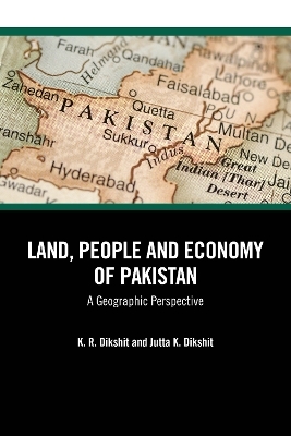 Land, People and Economy of Pakistan - K. R. Dikshit, Jutta K. Dikshit