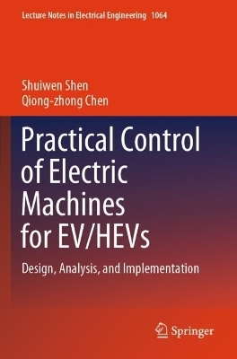 Practical Control of Electric Machines for EV/HEVs - Qiong-zhong Chen, Shuiwen Shen