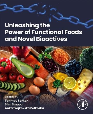 Unleashing the Power of Functional Foods and Novel Bioactives - 