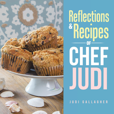 Reflections & Recipes of Chef Judi - Judi Gallagher