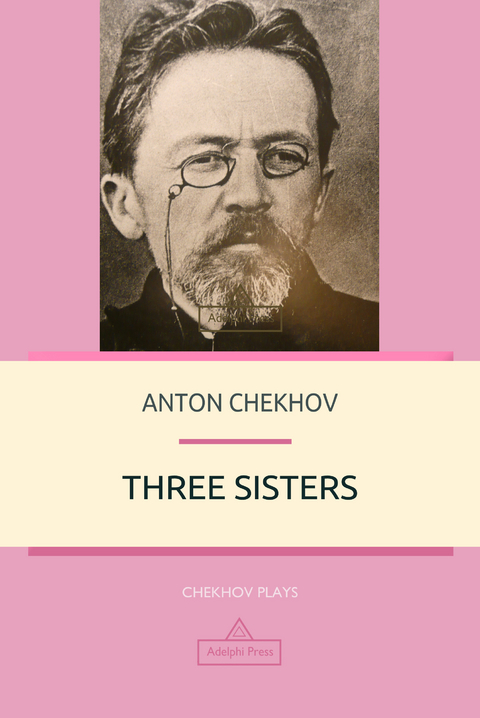 Three Sisters -  ANTON CHEKHOV