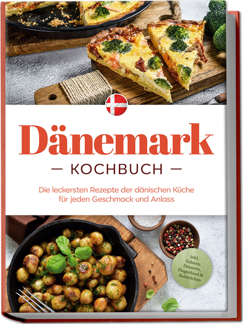 Dänemark Kochbuch: Die leckersten Rezepte der dänischen Küche für jeden Geschmack und Anlass - inkl. Salaten, Desserts, Fingerfood & Aufstrichen - Gudrun Nielsen