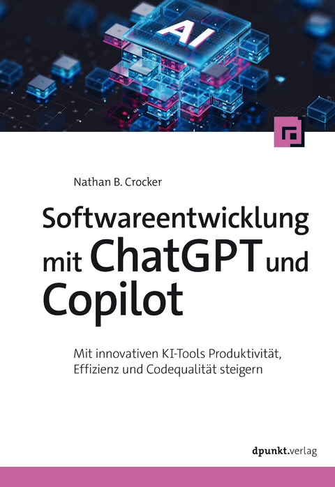 Softwareentwicklung mit ChatGPT und Copilot - Nathan B. Crocker