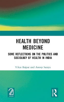 Health Beyond Medicine - Vikas Bajpai, Anoop Saraya