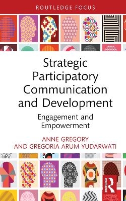 Strategic Participatory Communication and Development - Anne Gregory, Gregoria Arum Yudarwati