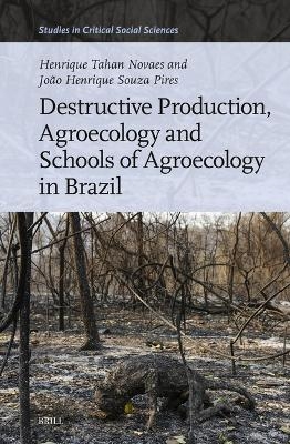 Destructive Production, Agroecology and Schools of Agroecology in Brazil - Henrique Tahan Novaes, João Henrique Souza Pires