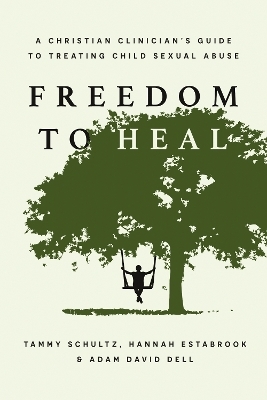 Freedom to Heal - Tammy Schultz, Hannah Estabrook, Adam David Dell