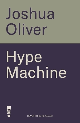 Hype Machine: How Greed, Fraud and Free Money Crashed Crypto - Joshua Oliver