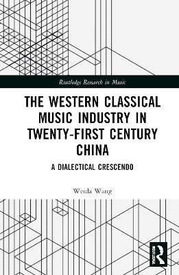 The Western Classical Music Industry in Twenty-First Century China - Weida Wang