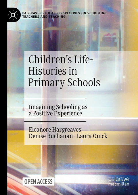 Children's Life-Histories in Primary Schools - Eleanore Hargreaves, Denise Buchanan, Laura Quick