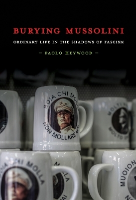 Burying Mussolini - Paolo Heywood