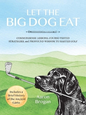 Let the Big Dog Eat - Aaron Brogan