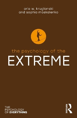 Psychology of the Extreme - Arie W. Kruglanski, Sophia Moskalenko