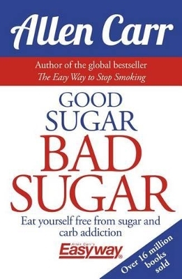 Good Sugar Bad Sugar - Allen Carr, John Dicey